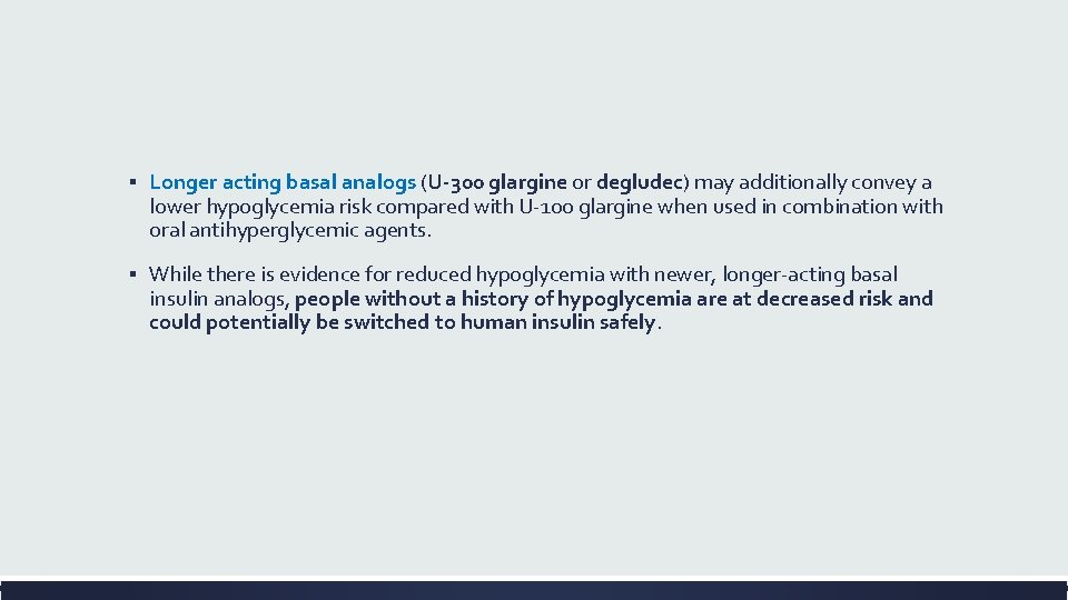 ▪ Longer acting basal analogs (U-300 glargine or degludec) may additionally convey a lower