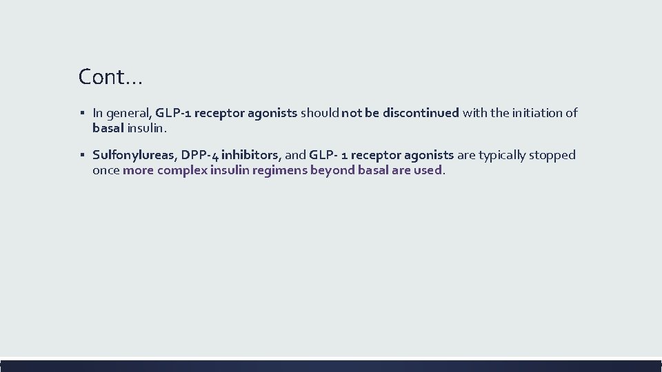 Cont… ▪ In general, GLP-1 receptor agonists should not be discontinued with the initiation