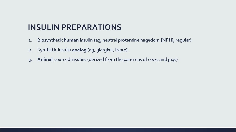 INSULIN PREPARATIONS 1. Biosynthetic human insulin (eg, neutral protamine hagedorn [NPH], regular) 2. Synthetic