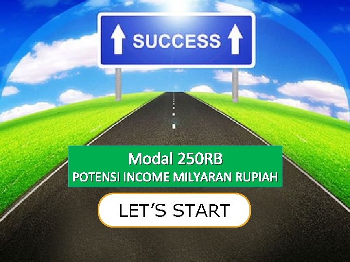 Modal 250 RB POTENSI INCOME MILYARAN RUPIAH LET’S START 