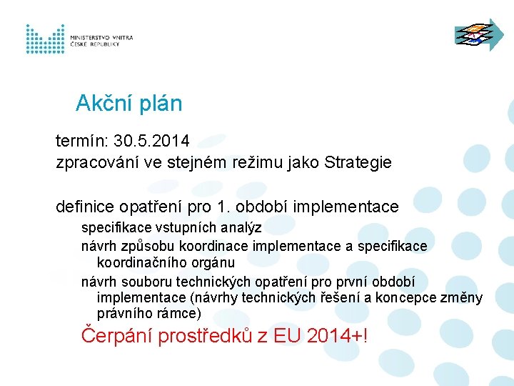 Akční plán termín: 30. 5. 2014 zpracování ve stejném režimu jako Strategie definice opatření