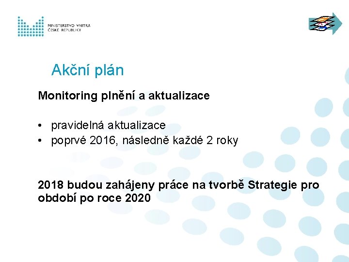 Akční plán Monitoring plnění a aktualizace • pravidelná aktualizace • poprvé 2016, následně každé