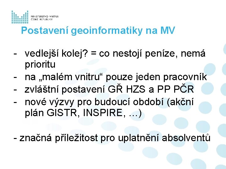 Postavení geoinformatiky na MV - vedlejší kolej? = co nestojí peníze, nemá prioritu -