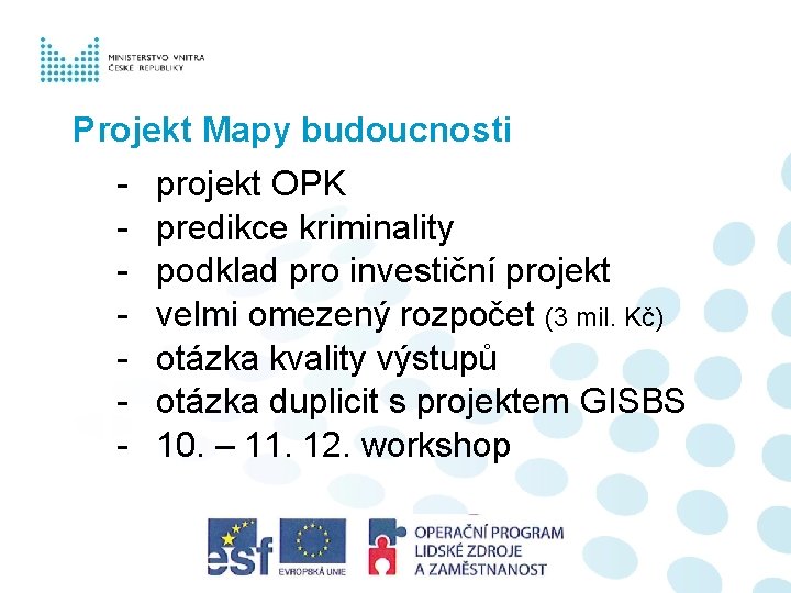 Projekt Mapy budoucnosti - projekt OPK predikce kriminality podklad pro investiční projekt velmi omezený