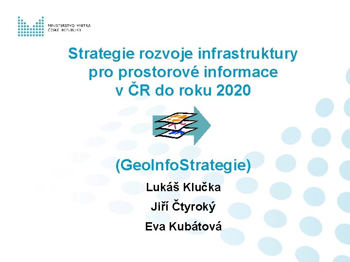 Strategie rozvoje infrastruktury prostorové informace v ČR do roku 2020 (Geo. Info. Strategie) Lukáš