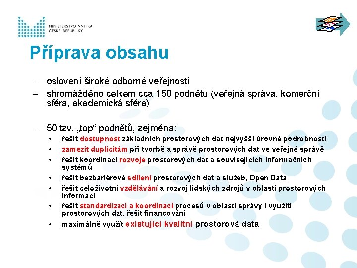 Příprava obsahu - oslovení široké odborné veřejnosti - shromážděno celkem cca 150 podnětů (veřejná