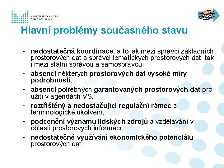 Hlavní problémy současného stavu - nedostatečná koordinace, a to jak mezi správci základních prostorových