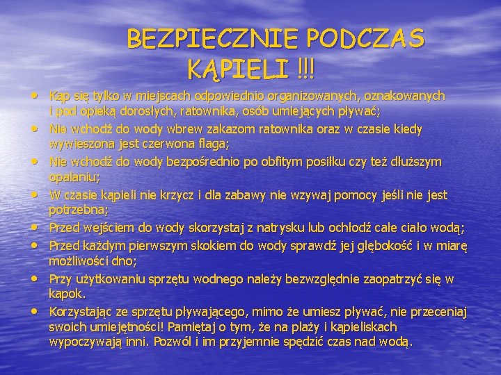 BEZPIECZNIE PODCZAS KĄPIELI !!! • Kąp się tylko w miejscach odpowiednio organizowanych, oznakowanych •