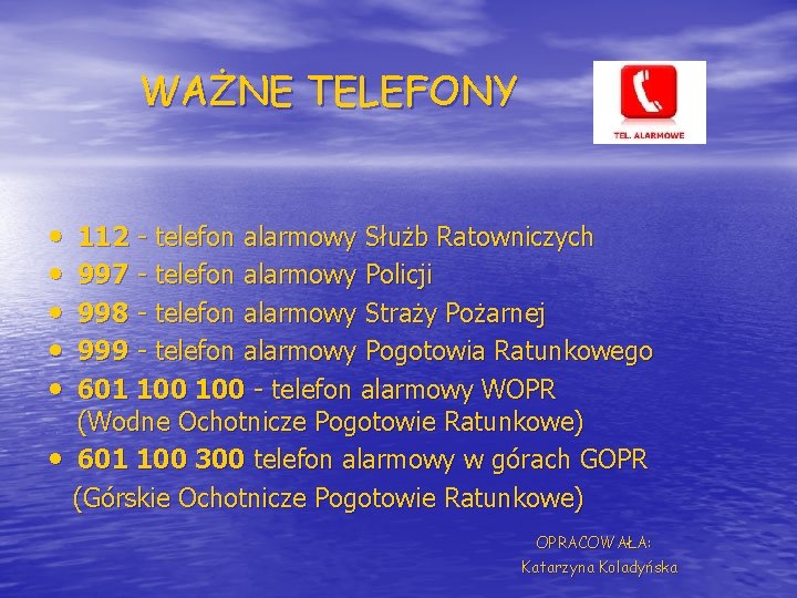 WAŻNE TELEFONY • • • 112 - telefon alarmowy Służb Ratowniczych 997 - telefon