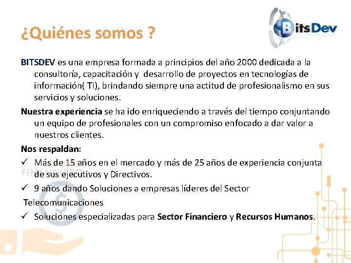 ¿Quiénes somos ? BITSDEV es una empresa formada a principios del año 2000 dedicada