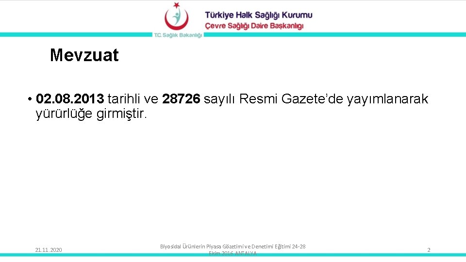 Mevzuat • 02. 08. 2013 tarihli ve 28726 sayılı Resmi Gazete’de yayımlanarak yürürlüğe girmiştir.