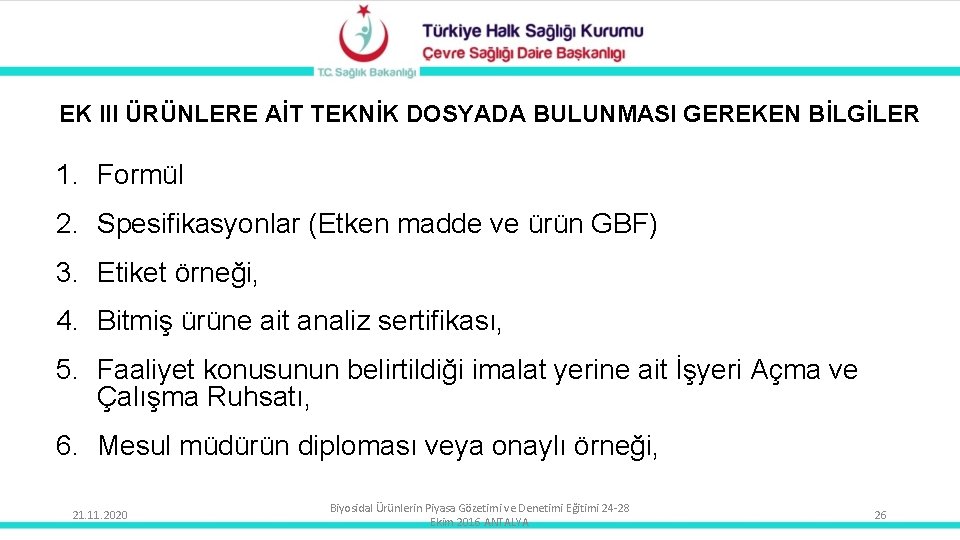 EK III ÜRÜNLERE AİT TEKNİK DOSYADA BULUNMASI GEREKEN BİLGİLER 1. Formül 2. Spesifikasyonlar (Etken