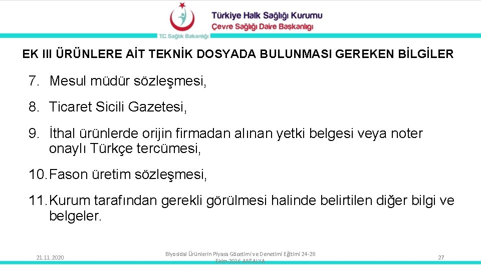 EK III ÜRÜNLERE AİT TEKNİK DOSYADA BULUNMASI GEREKEN BİLGİLER 7. Mesul müdür sözleşmesi, 8.