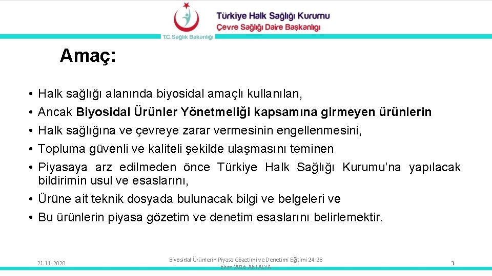 Amaç: • • • Halk sağlığı alanında biyosidal amaçlı kullanılan, Ancak Biyosidal Ürünler Yönetmeliği