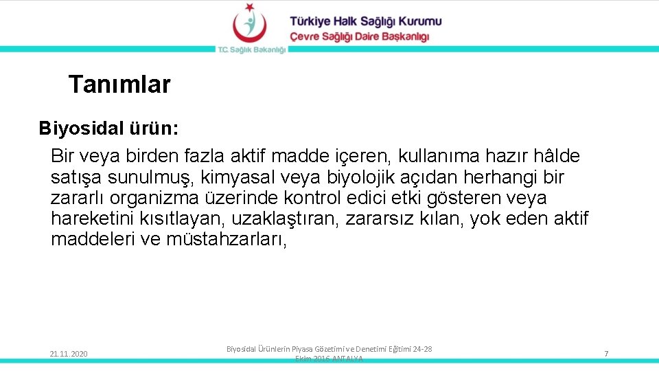 Tanımlar Biyosidal ürün: Bir veya birden fazla aktif madde içeren, kullanıma hazır hâlde satışa