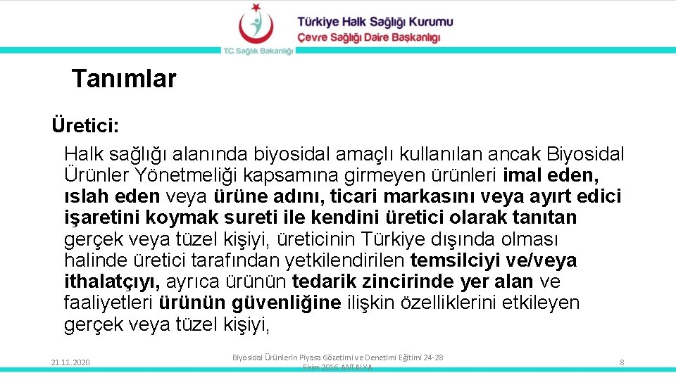 Tanımlar Üretici: Halk sağlığı alanında biyosidal amaçlı kullanılan ancak Biyosidal Ürünler Yönetmeliği kapsamına girmeyen