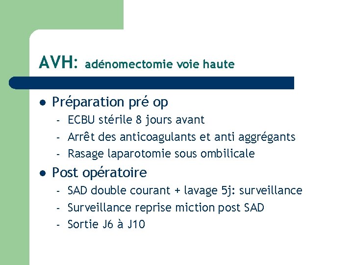 AVH: l Préparation pré op – – – l adénomectomie voie haute ECBU stérile