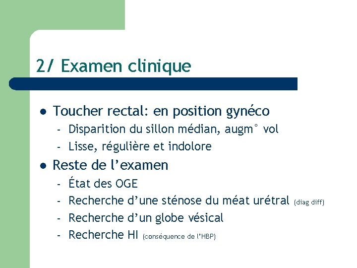 2/ Examen clinique l Toucher rectal: en position gynéco – – l Disparition du