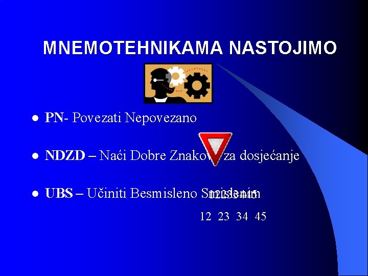 MNEMOTEHNIKAMA NASTOJIMO l PN- Povezati Nepovezano l NDZD – Naći Dobre Znakove za dosjećanje