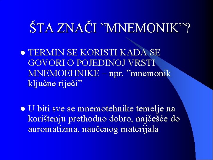 ŠTA ZNAČI ”MNEMONIK”? l TERMIN SE KORISTI KADA SE GOVORI O POJEDINOJ VRSTI MNEMOEHNIKE