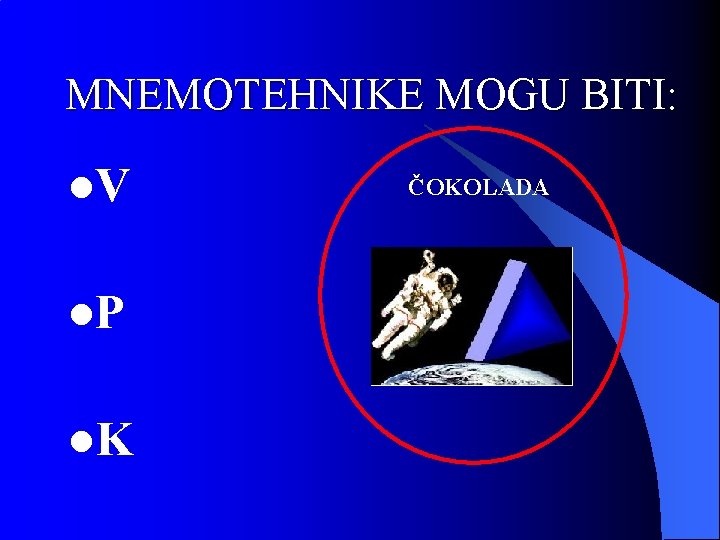 MNEMOTEHNIKE MOGU BITI: l. V l. P l. K ČOKOLADA 