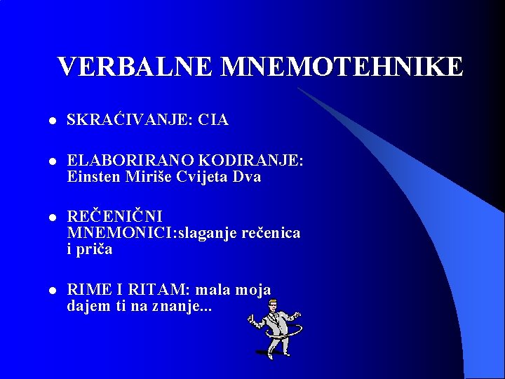 VERBALNE MNEMOTEHNIKE l SKRAĆIVANJE: CIA l ELABORIRANO KODIRANJE: Einsten Miriše Cvijeta Dva l REČENIČNI