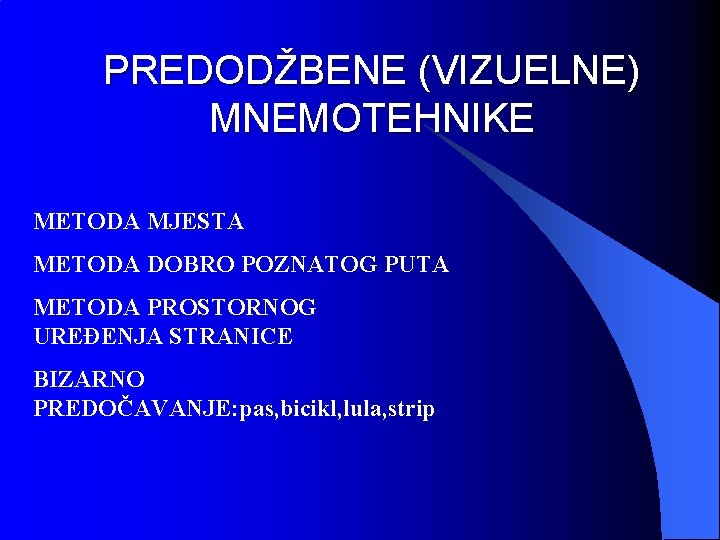 PREDODŽBENE (VIZUELNE) MNEMOTEHNIKE METODA MJESTA METODA DOBRO POZNATOG PUTA METODA PROSTORNOG UREĐENJA STRANICE BIZARNO