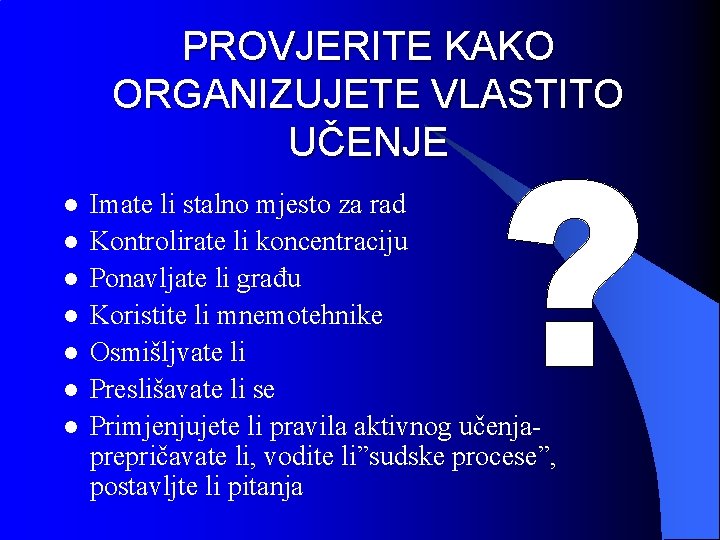 PROVJERITE KAKO ORGANIZUJETE VLASTITO UČENJE l l l l Imate li stalno mjesto za
