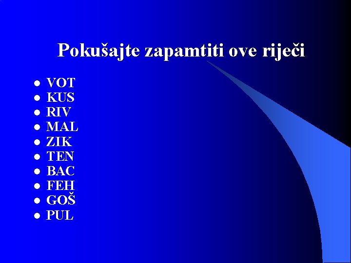 Pokušajte zapamtiti ove riječi l l l l l VOT KUS RIV MAL ZIK