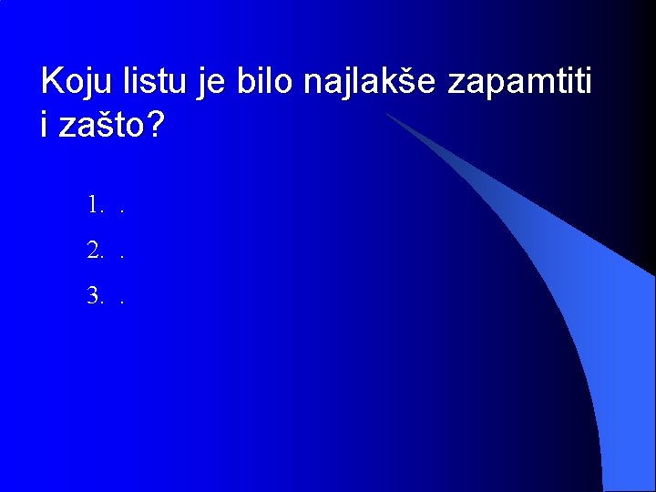 Koju listu je bilo najlakše zapamtiti i zašto? 1. . 2. . 3. .