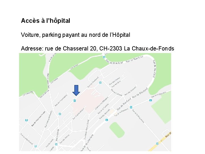 Accès à l’hôpital Voiture, parking payant au nord de l’Hôpital Adresse: rue de Chasseral