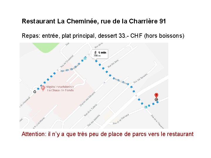 Restaurant La Cheminée, rue de la Charrière 91 Repas: entrée, plat principal, dessert 33.