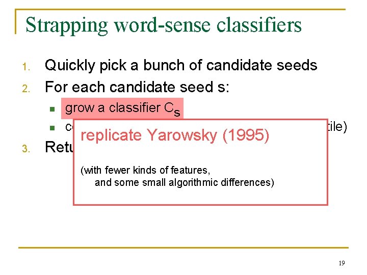Strapping word-sense classifiers 1. 2. Quickly pick a bunch of candidate seeds For each