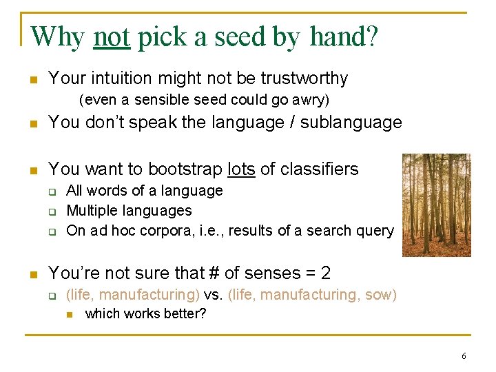 Why not pick a seed by hand? n Your intuition might not be trustworthy