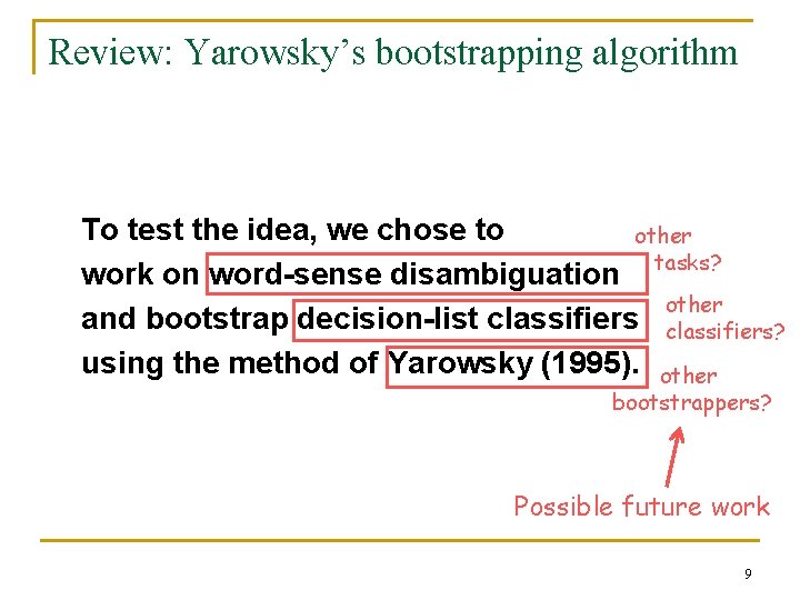 Review: Yarowsky’s bootstrapping algorithm To test the idea, we chose to other work on