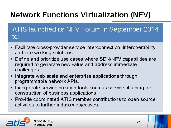 Network Functions Virtualization (NFV) ATIS launched its NFV Forum in September 2014 to: •