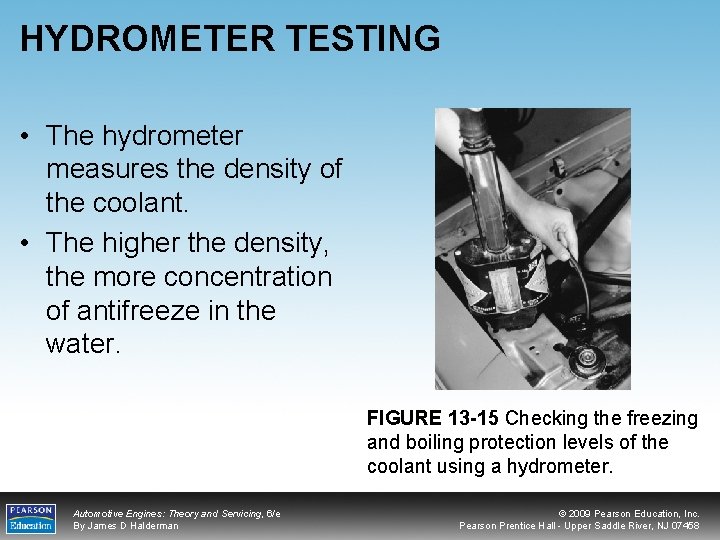 HYDROMETER TESTING • The hydrometer measures the density of the coolant. • The higher