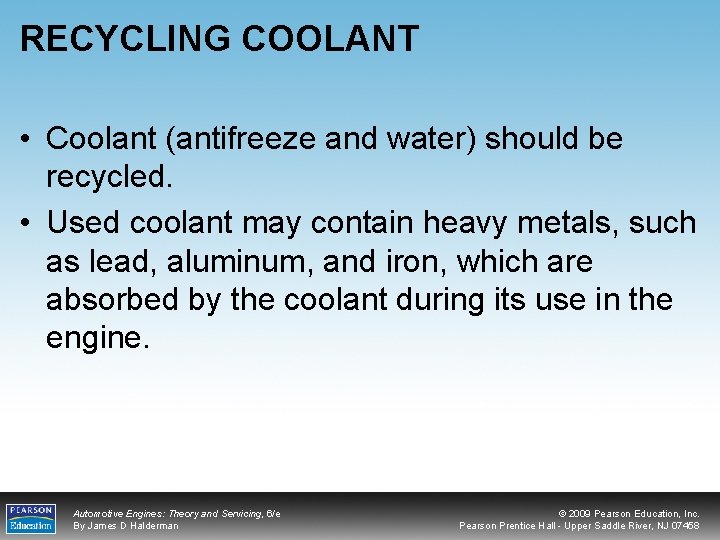 RECYCLING COOLANT • Coolant (antifreeze and water) should be recycled. • Used coolant may
