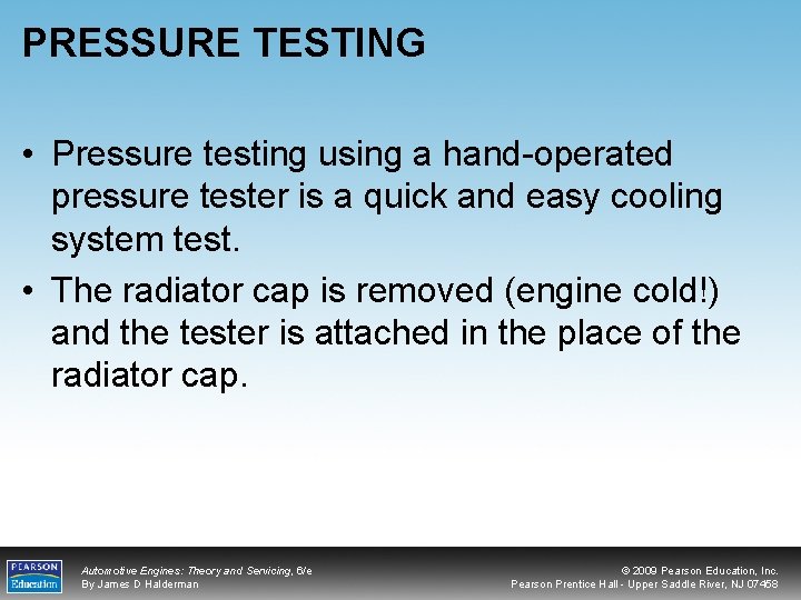 PRESSURE TESTING • Pressure testing using a hand-operated pressure tester is a quick and