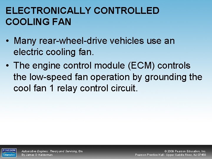 ELECTRONICALLY CONTROLLED COOLING FAN • Many rear-wheel-drive vehicles use an electric cooling fan. •