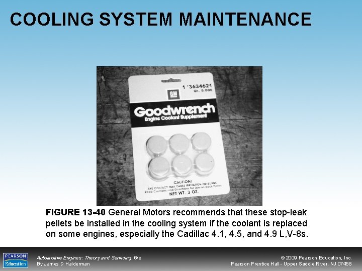 COOLING SYSTEM MAINTENANCE FIGURE 13 -40 General Motors recommends that these stop-leak pellets be