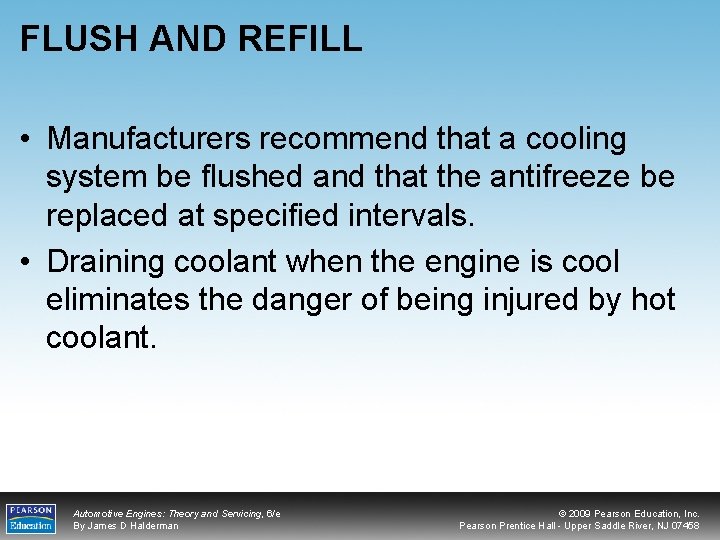 FLUSH AND REFILL • Manufacturers recommend that a cooling system be flushed and that