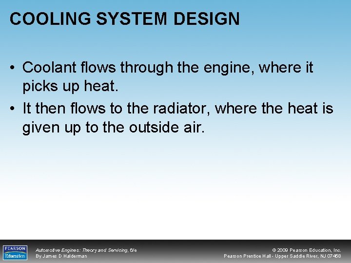 COOLING SYSTEM DESIGN • Coolant flows through the engine, where it picks up heat.