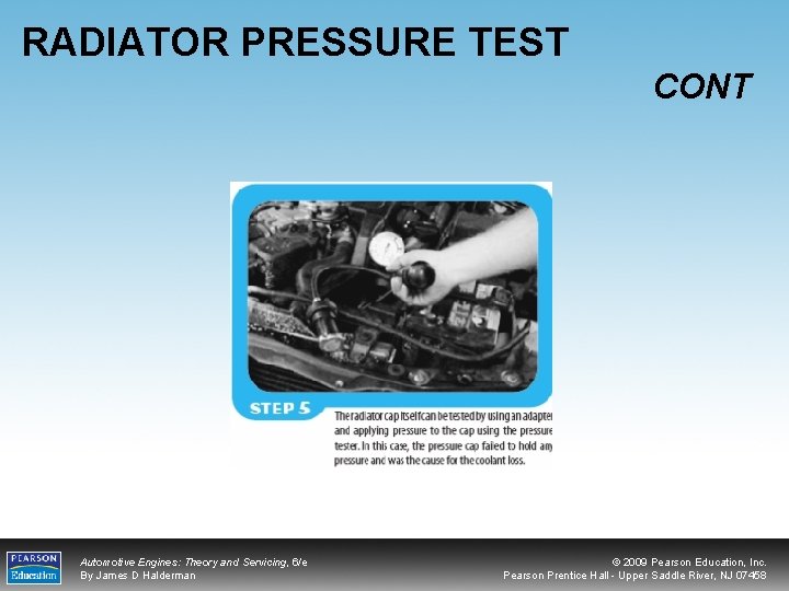 RADIATOR PRESSURE TEST CONT Automotive Engines: Theory and Servicing, 6/e By James D Halderman