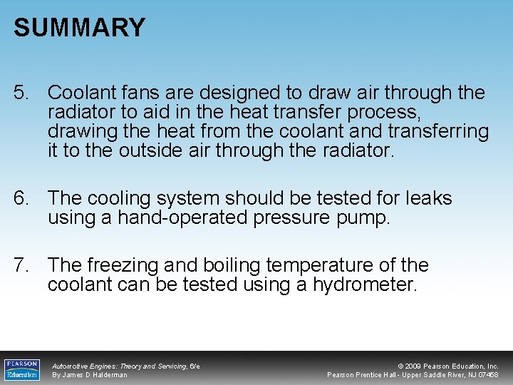 SUMMARY 5. Coolant fans are designed to draw air through the radiator to aid