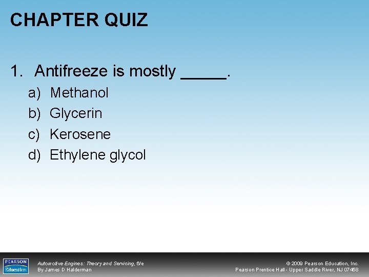 CHAPTER QUIZ 1. Antifreeze is mostly _____. a) b) c) d) Methanol Glycerin Kerosene