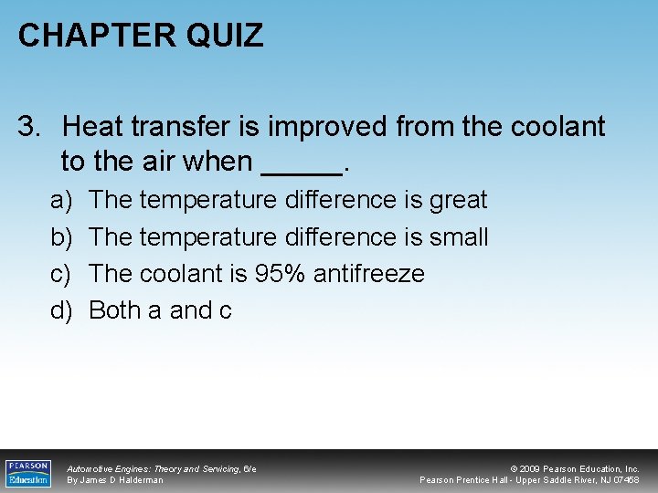 CHAPTER QUIZ 3. Heat transfer is improved from the coolant to the air when