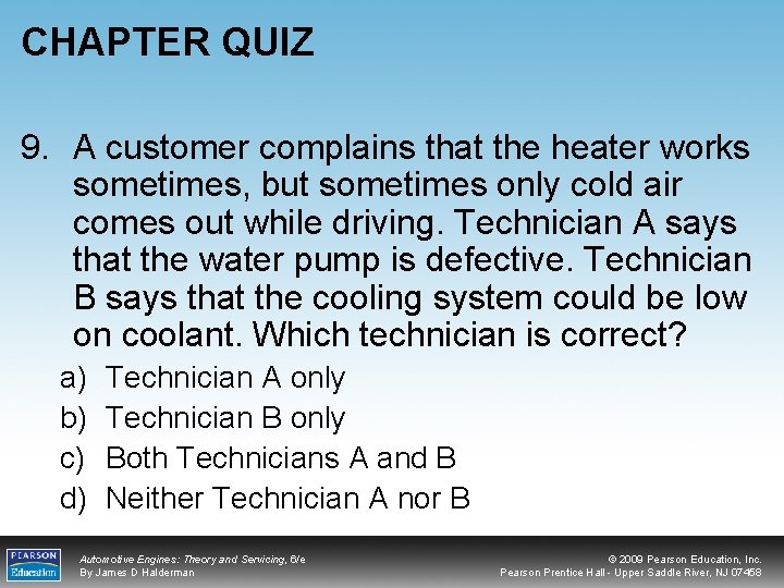 CHAPTER QUIZ 9. A customer complains that the heater works sometimes, but sometimes only