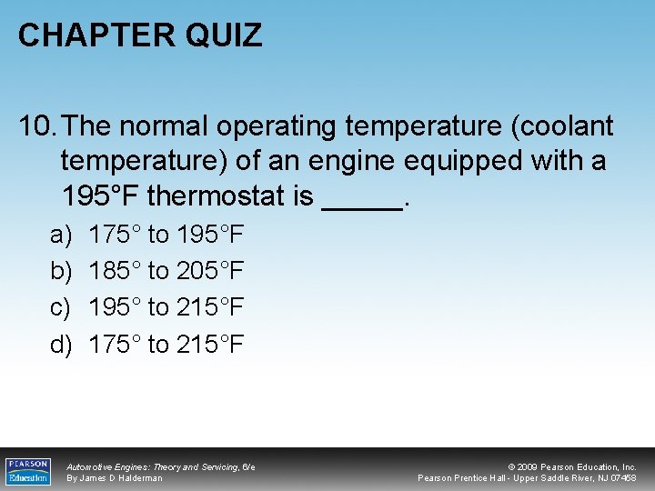 CHAPTER QUIZ 10. The normal operating temperature (coolant temperature) of an engine equipped with