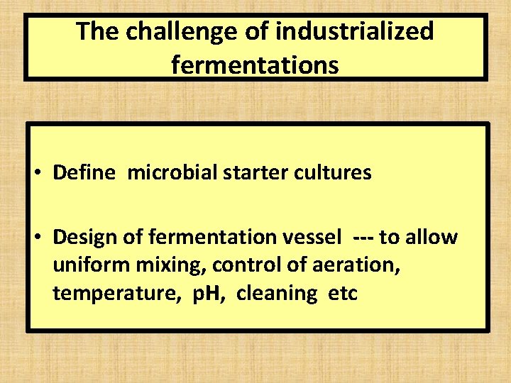 The challenge of industrialized fermentations • Define microbial starter cultures • Design of fermentation